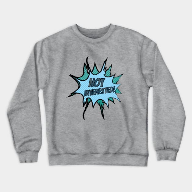 Not Interested *Clear BG* Crewneck Sweatshirt by LozMac